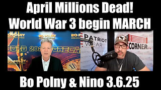 Bo Polny & Nino Update: April Millions Dead! World War 3 begin MARCH