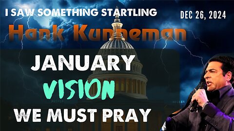 Hank Kunneman: [JANUARY VISION: I SAW SOMETHING STARTLING] WE MUST PRAY 12/26/24