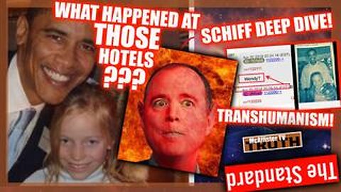 ADAM SCHIFF DEEP DIVE! WHAT HAPPENED AT THOSE HOTELS?! TRANS-HUMANISM! CHANNEL UPDATES!