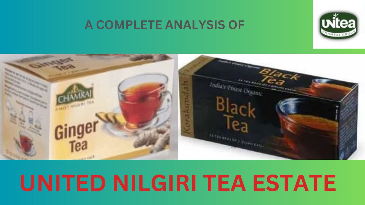 UNITEL NILGIRI TEA ESTATE: A COMPLETE ANALYSIS