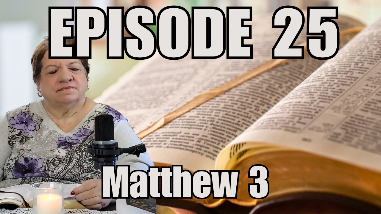 Episode 25 - Matthew 3 - The Baptism of Jesus