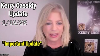 Kerry Cassidy Situation Update: Kerry Cassidy Important Update Jan 16, 2025