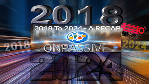 2018 To 2024 - A RECAP of ONPASSIVE