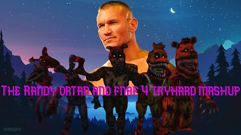 The randy ortan and fnaf 4 tryhard mashup