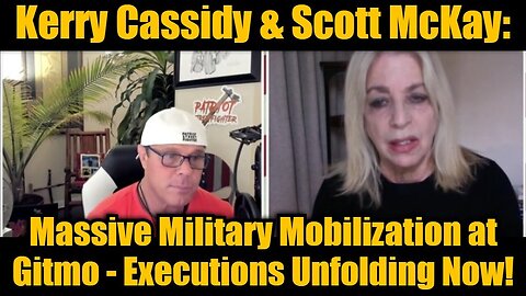 Kerry Cassidy & Scott McKay: Massive Military Mobilization at Gitmo - Executions Unfolding Now!