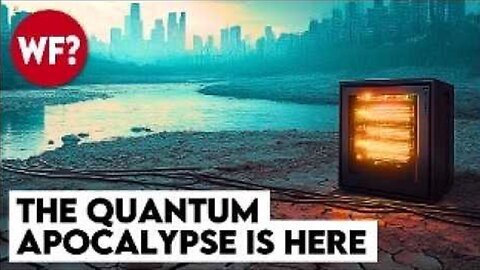 The Quantum Apocalypse Is Here by The Why Files