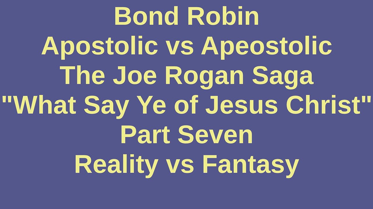 Apostolic vs Apeostolic: The Joe Rogan Saga Part Seven Reality vs Fantasy