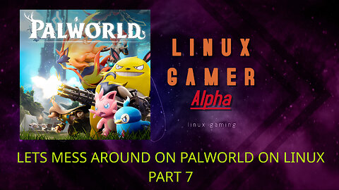 let's mess around on palworld on linux part 7