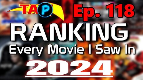 TAP Ep. 118: RANKING Every Movie I Saw In 2024