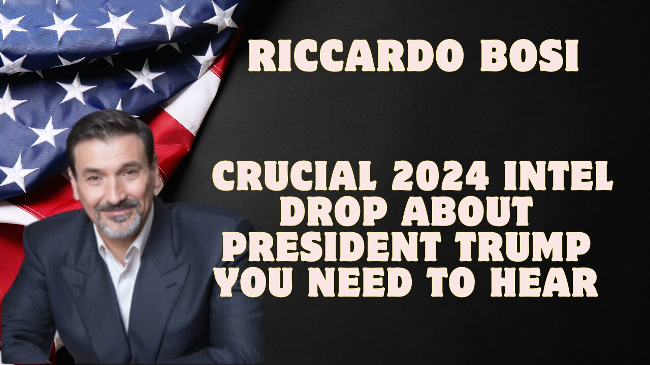 Riccardo Bosi: Crucial 2024 Intel Drop About President Trump You Need To Hear - Dec 26