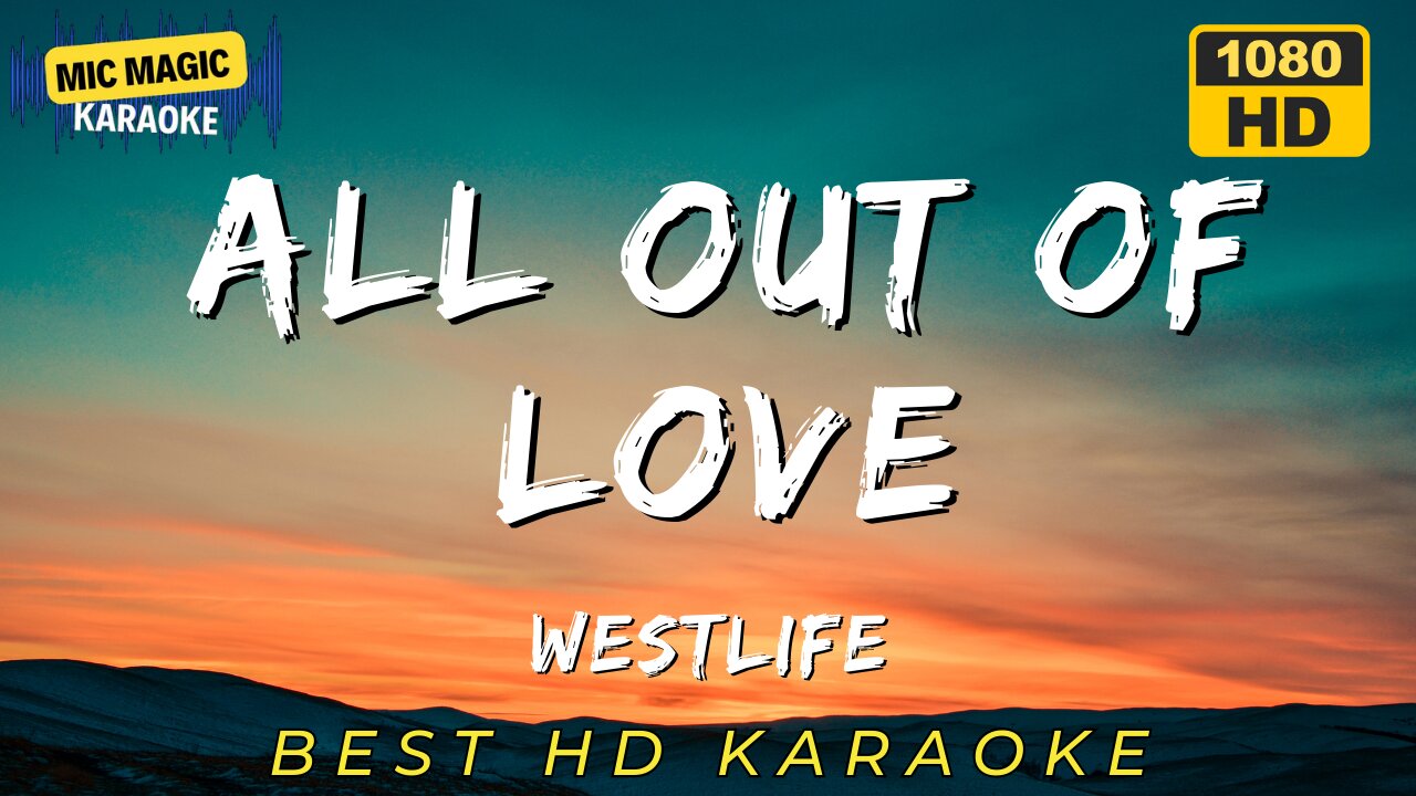 ALL OUT OF LOVE - WESTLIFE (BEST HD KARAOKE VERSION)