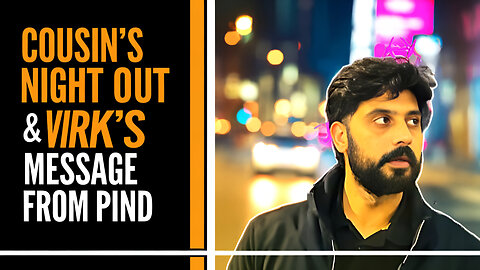 COUSIN'S NIGHT OUT & VIRK'S MESSAGE FROM PIND | BILAL MARTH | MARTH 7