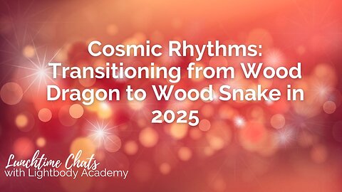 Lunchtime Chats episode 202: Cosmic Rhythms: Transitioning from Wood Dragon to Wood Snake in 2025