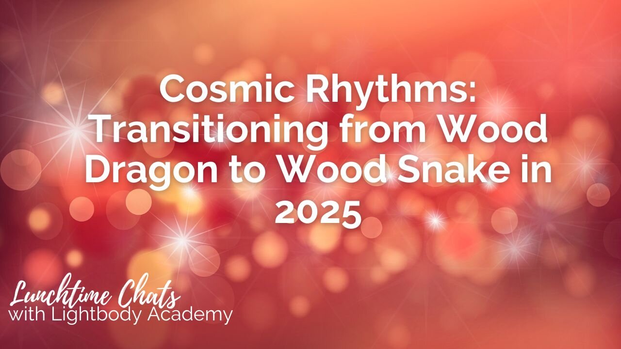 Lunchtime Chats episode 202: Cosmic Rhythms: Transitioning from Wood Dragon to Wood Snake in 2025