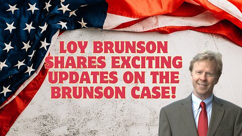 Loy Brunson Shares Exciting Updates On The Brunson Case!!!