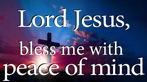 LORD JESUS Bless Me With Peace of Mind | God Is In Control | Christian Prayer