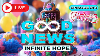 GOOD NEWS - Infinite Hope # 219 | Birthday Stream with Guests!