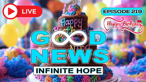 GOOD NEWS - Infinite Hope # 219 | Birthday Stream with Guests!