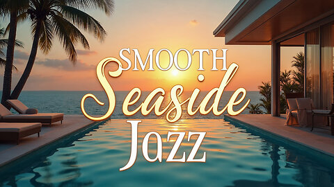 Smooth Seaside Jazz | Elegant Music for a Coastal Getaway