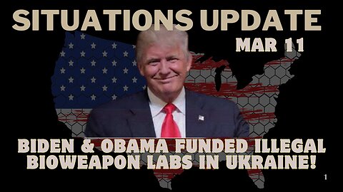 Situation Update: Biden & Obama Funded Illegal Bioweapon Labs In Ukraine!!! Mar 11