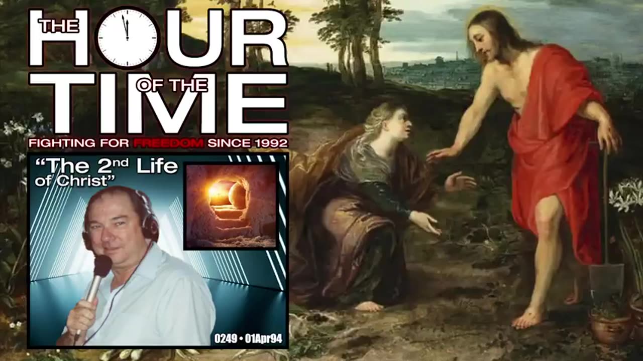 The HOUR of the TIME #0249 The 2nd Life of Christ