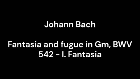 Fantasia and fugue in Gm, BWV 542 - I. Fantasia