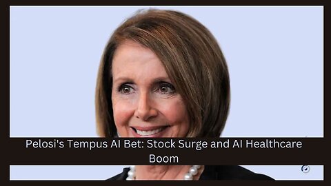 Nancy Pelosi’s Tempus AI Bet Sparks Stock Surge Amid AI Healthcare Boom