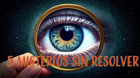 5 MISTERIOS INQUIENTANTES SIN RESOLVER."LOS MISTERIOS QUE DESAFIAN UN EXPLICACIÓN