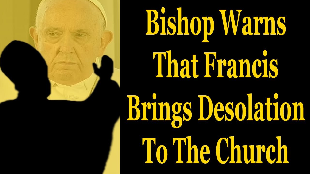 Bishop Warns That Francis Brings Desolation To The Church