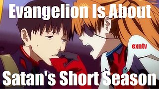 Neon Genesis Evangelion Is About Satan's Short Season & The 3rd Impact Is Jesus's 3rd Coming!