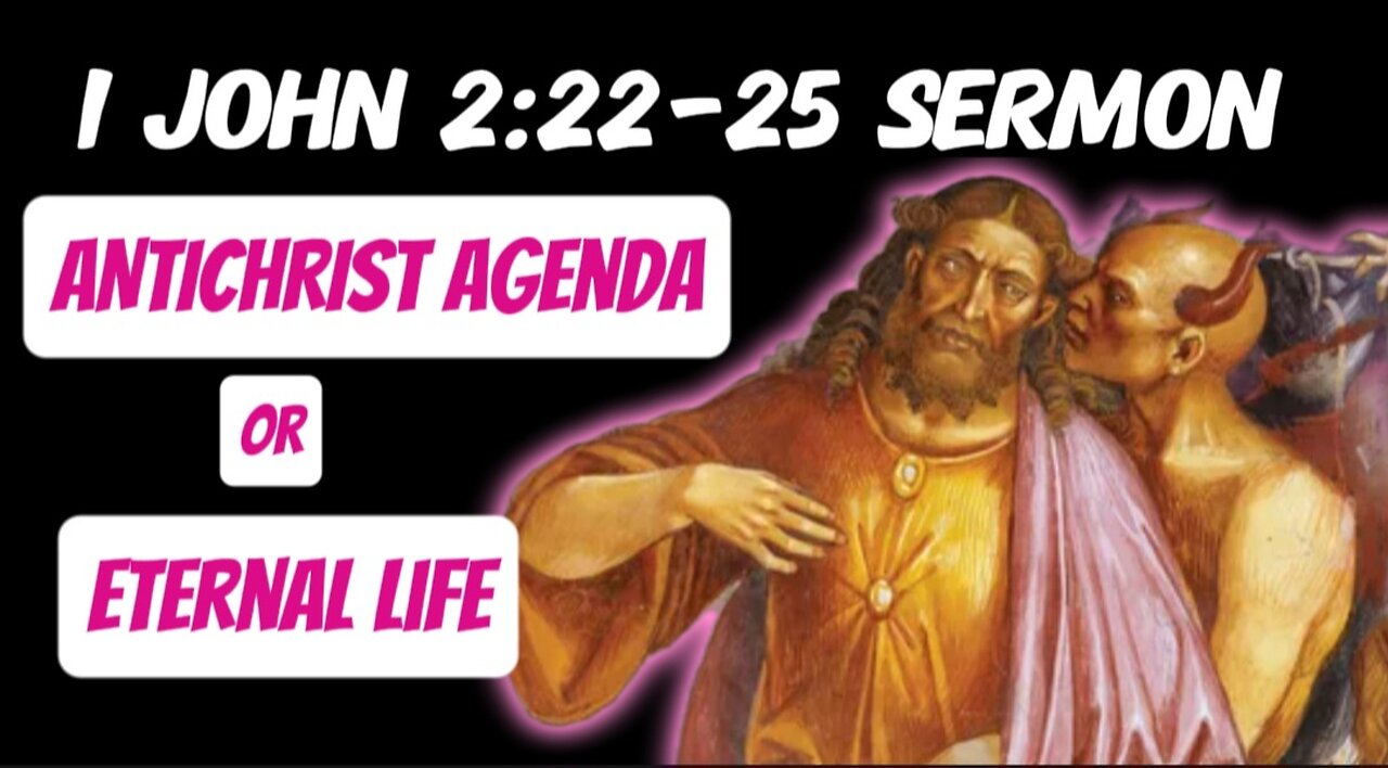 1 John 2:22-25 Sermon: The Antichrist Agenda or Eternal Life