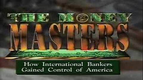 The Money Masters - FULL 3.5 hr. Documentary on Money Systems - 1996 - Bill Still - Hard to Find