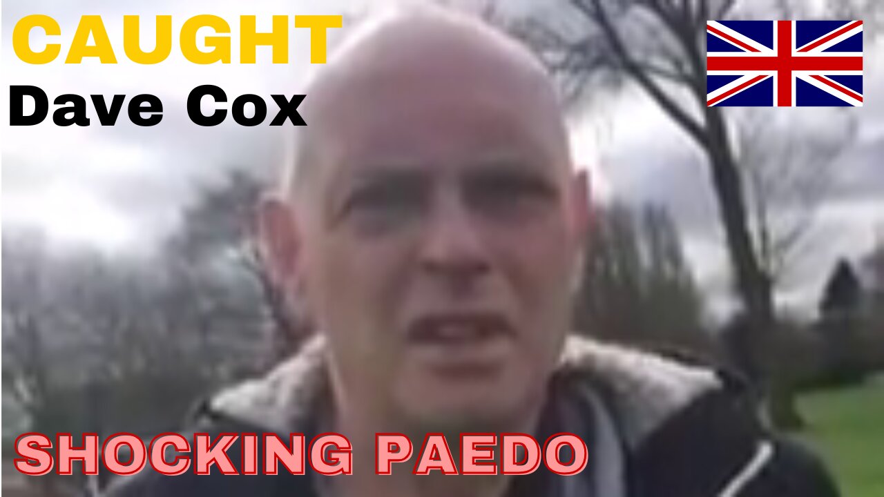 Dave Cox UK. PAEDO CAUGHT