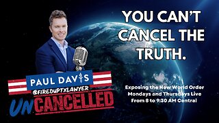 Uncanceled with Paul Davis! "You Cant Cancel the Truth!"