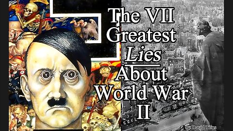 The VII Greatest Lies About World War II - Documentary - David Titus