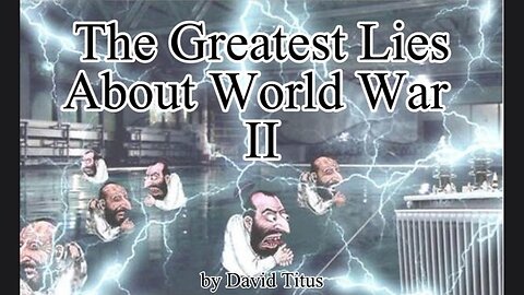 The VII Greatest Lies About World War II - Documentary - David Titus