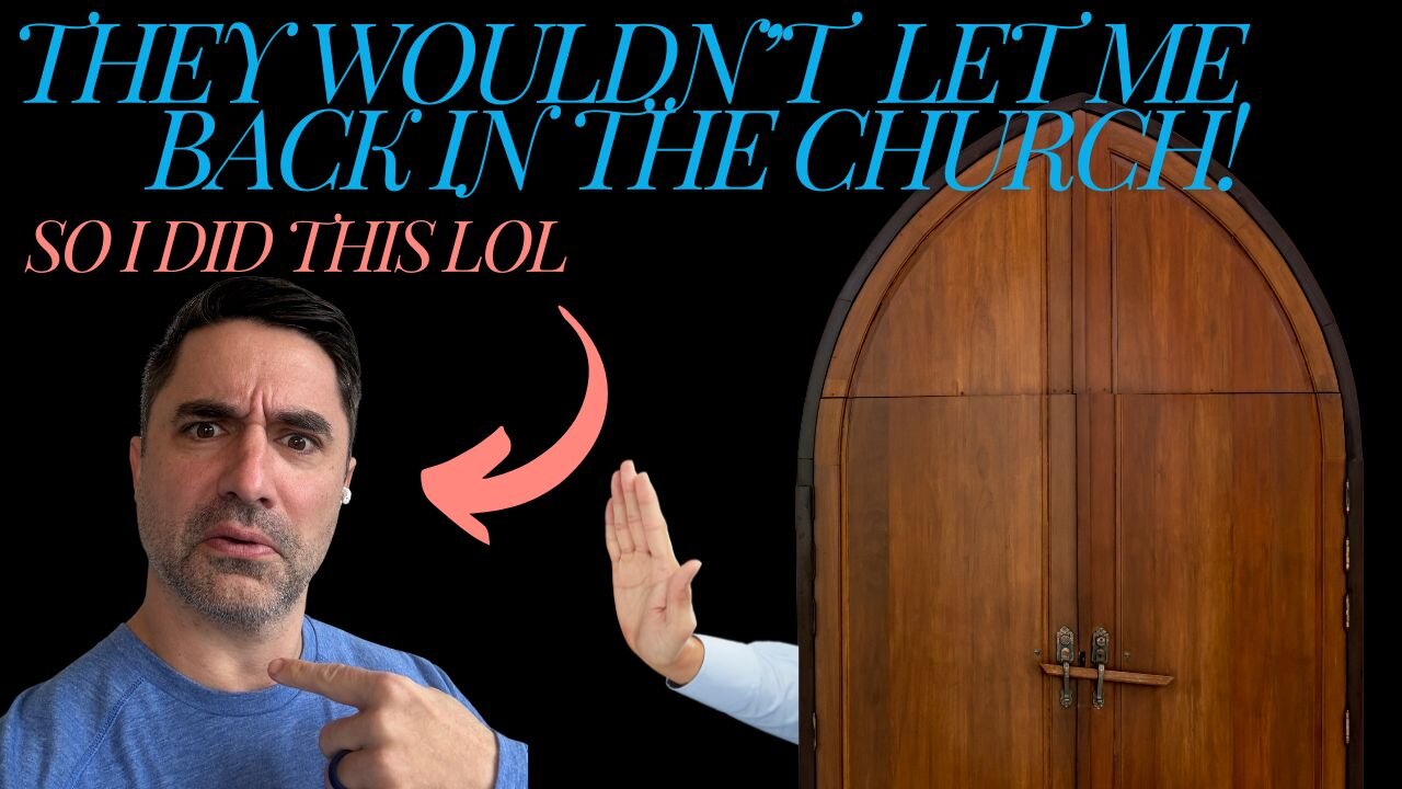 I was barred from going into church!