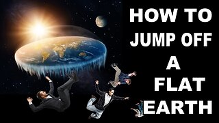 How to jump off a FLAT EARTH. Show me the ICE WALL!!!!!!