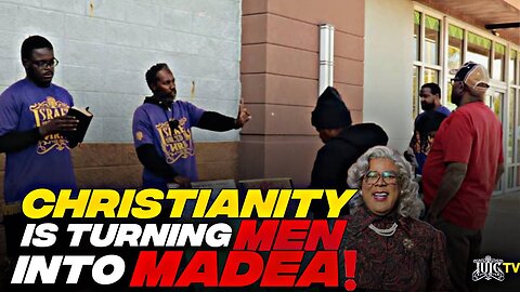 CHRISTIANITY IS TURNING MEN INTO MADEA!