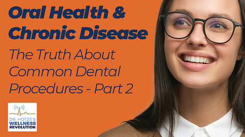 Oral Health & Chronic Disease - The Truth About Common Dental Procedures Part 2 w/ Dr. Blanche Grube