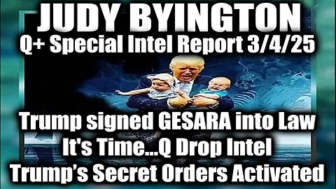 Judy Byington Special 3.4.25 ~ Trump signed GESARA into Law; It's Time...Q Drop Intel