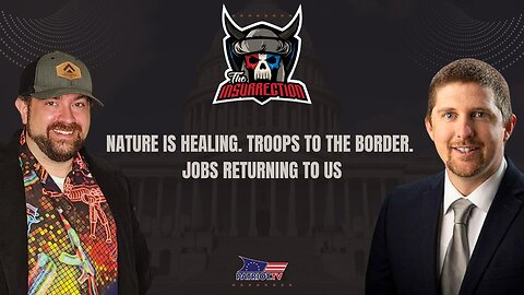 Nature is Healing: Troops to the Border & Jobs Returning to the US