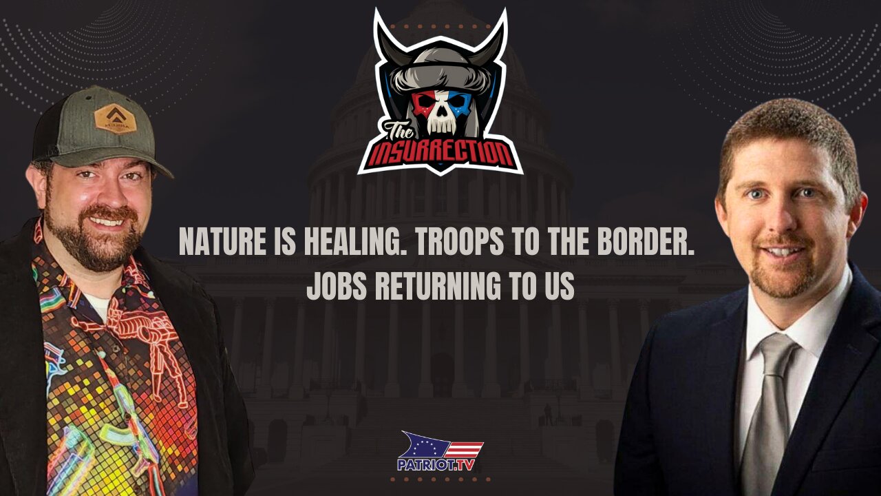 Nature is Healing: Troops to the Border & Jobs Returning to the US