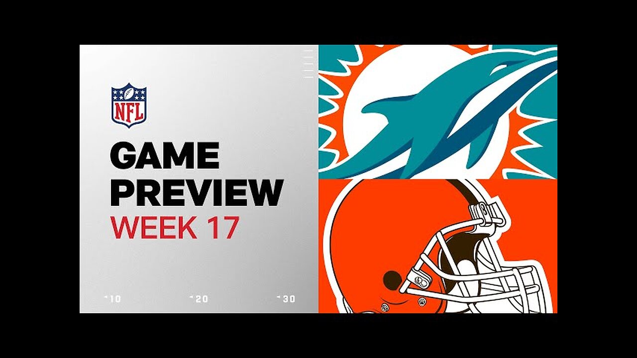 Miami Dolphins vs. Cleveland Browns | 2024 Week 17 Game Preview