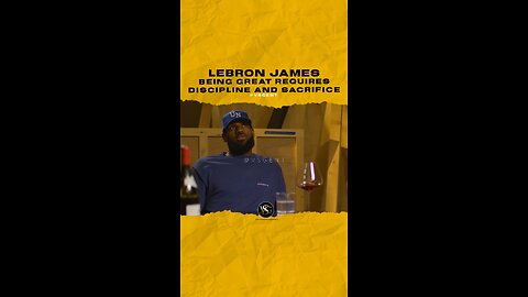 @kingjames Being great requires discipline and sacrifice