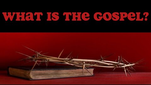 WHAT IS THE GOSPEL?