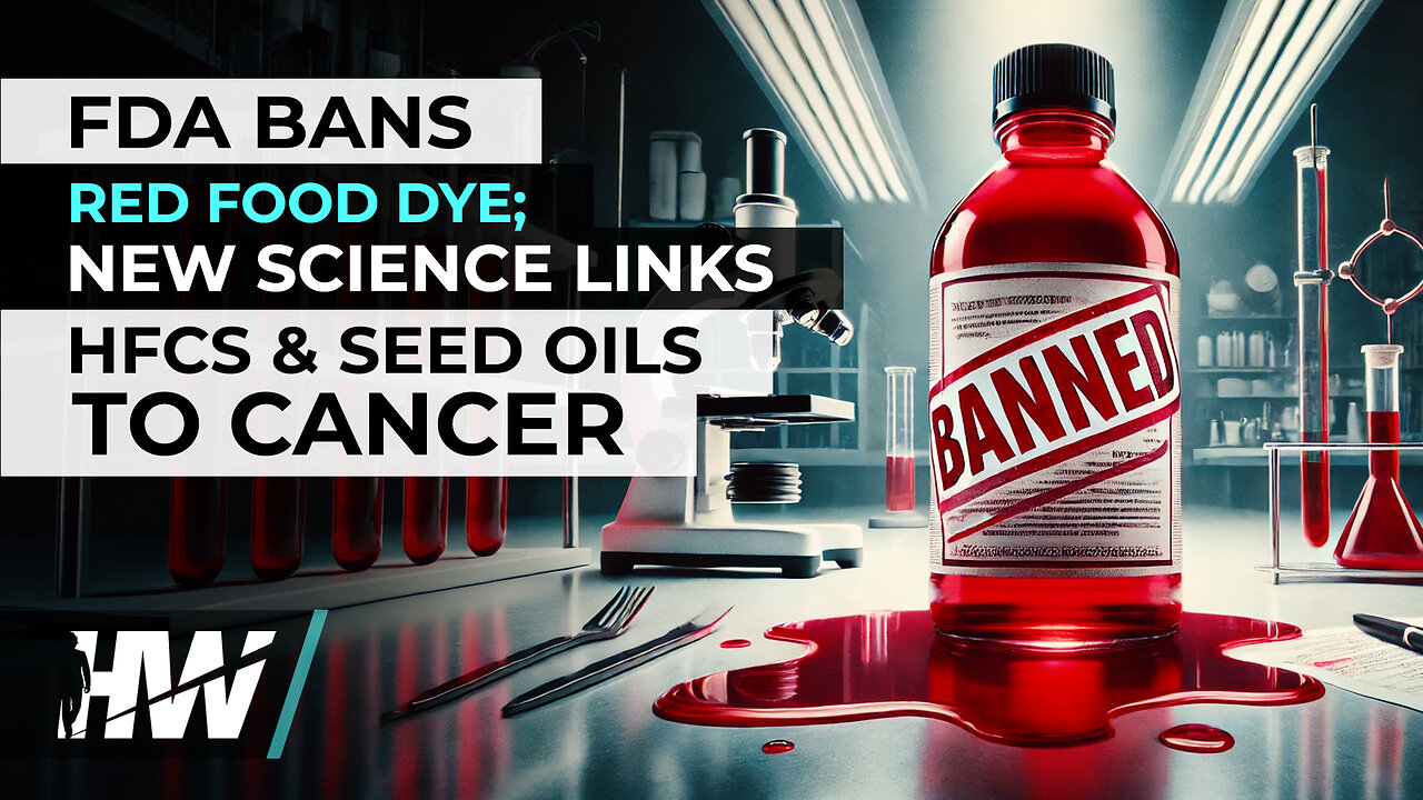 FDA BANS RED FOOD DYE; NEW SCIENCE LINKS HFCS AND SEED OILS TO CANCER