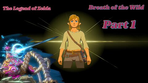 The Legend of Zelda Breath of the Wild: First Playthrough Part 1.