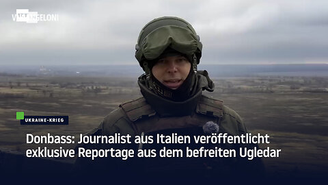 Donbass: Journalist aus Italien veröffentlicht exklusive Reportage aus dem befreiten Ugledar