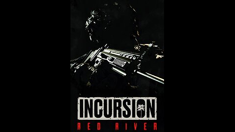 Incursion Red River | This game is something else and alive.